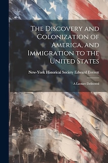 Front cover_The Discovery and Colonization of America, and Immigration to the United States