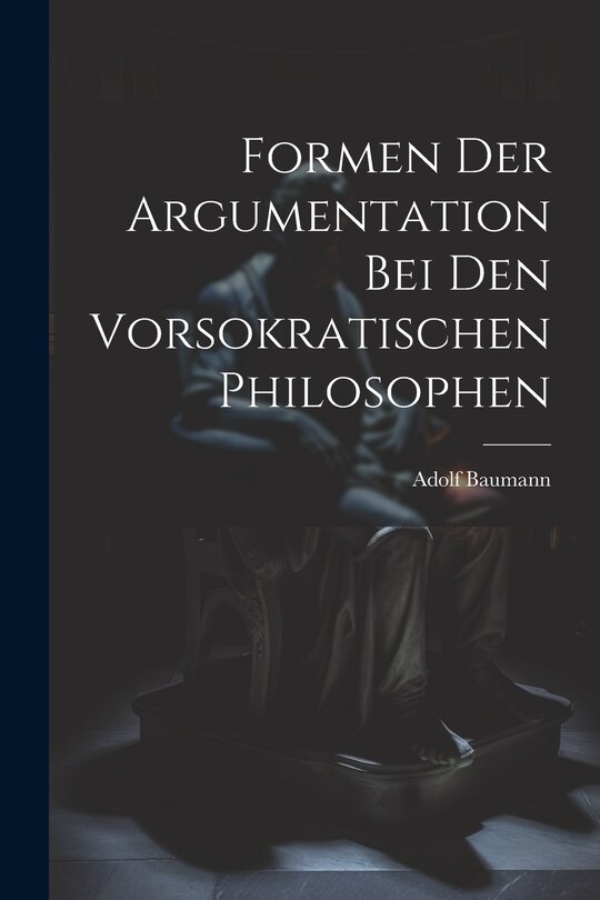 Couverture_Formen der Argumentation bei den Vorsokratischen Philosophen