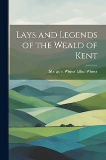 Front cover_Lays and Legends of the Weald of Kent