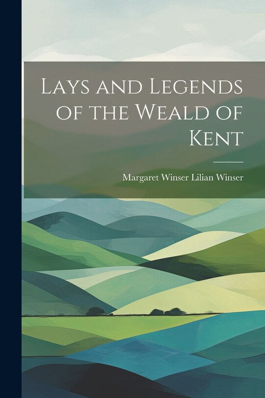 Front cover_Lays and Legends of the Weald of Kent