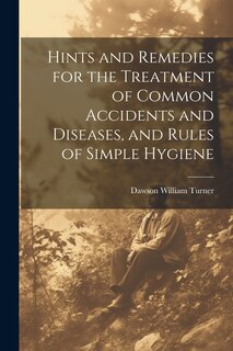 Front cover_Hints and Remedies for the Treatment of Common Accidents and Diseases, and Rules of Simple Hygiene