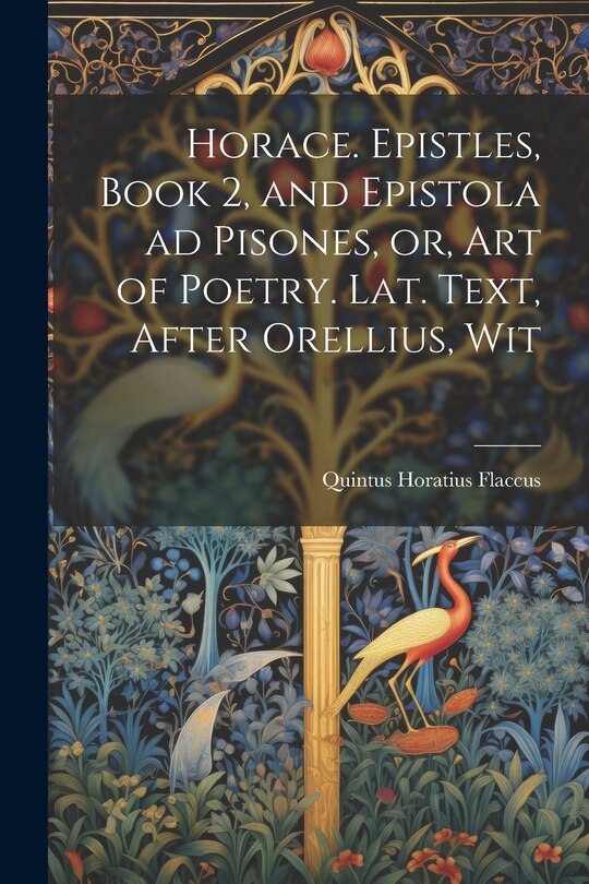 Couverture_Horace. Epistles, Book 2, and Epistola ad Pisones, or, Art of Poetry. Lat. Text, After Orellius, Wit