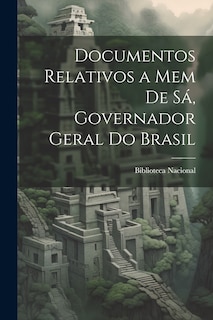 Front cover_Documentos Relativos a Mem de Sá, Governador Geral do Brasil