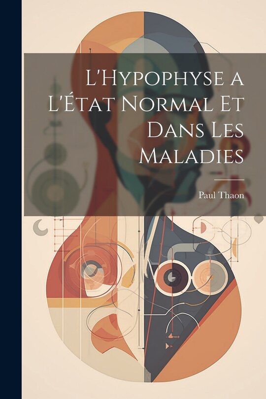 Couverture_L'Hypophyse a L'État Normal et Dans Les Maladies