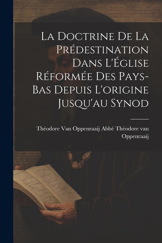 Couverture_La Doctrine de la Prédestination Dans L'Église Réformée des Pays-Bas Depuis L'origine Jusqu'au Synod
