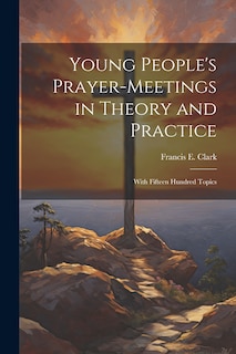 Front cover_Young People's Prayer-meetings in Theory and Practice