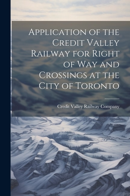 Application of the Credit Valley Railway for Right of Way and Crossings at the City of Toronto