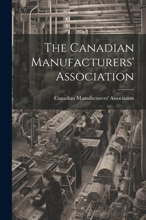 Front cover_The Canadian Manufacturers' Association [microform]