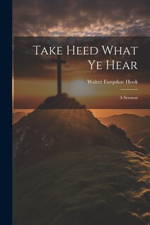 Front cover_Take Heed What ye Hear