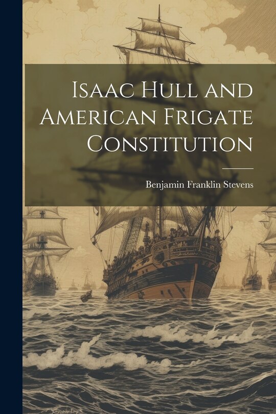 Front cover_Isaac Hull and American Frigate Constitution