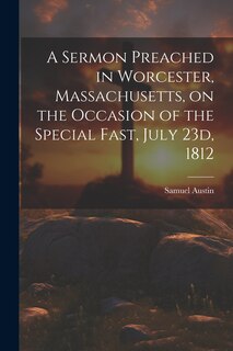 Front cover_A Sermon Preached in Worcester, Massachusetts, on the Occasion of the Special Fast, July 23d, 1812