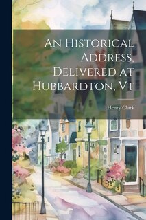 Front cover_An Historical Address, Delivered at Hubbardton, Vt