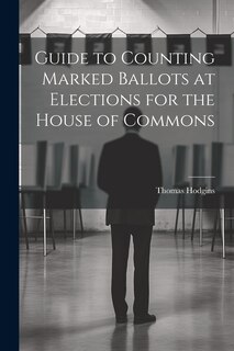 Front cover_Guide to Counting Marked Ballots at Elections for the House of Commons