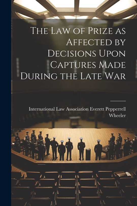Couverture_The Law of Prize as Affected by Decisions Upon Captures Made During the Late War