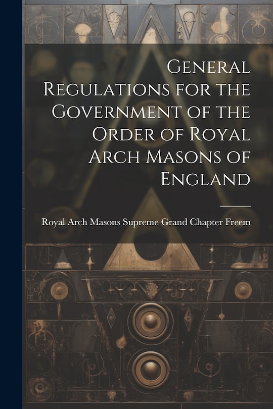Front cover_General Regulations for the Government of the Order of Royal Arch Masons of England