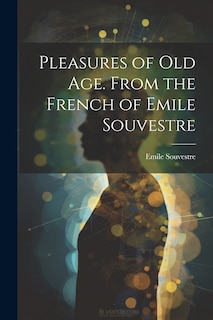 Front cover_Pleasures of Old Age. From the French of Emile Souvestre