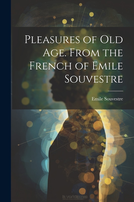 Front cover_Pleasures of Old Age. From the French of Emile Souvestre