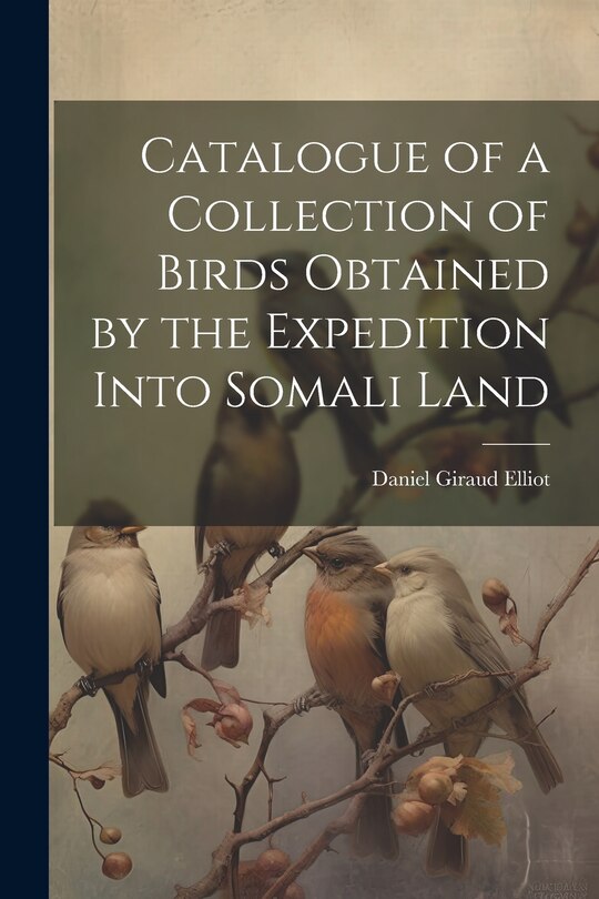 Front cover_Catalogue of a Collection of Birds Obtained by the Expedition Into Somali Land