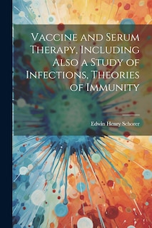 Front cover_Vaccine and Serum Therapy, Including Also a Study of Infections, Theories of Immunity