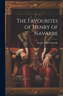 Front cover_The Favourites of Henry of Navarre