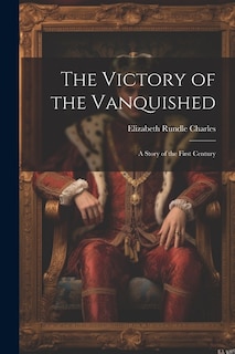 The Victory of the Vanquished; A Story of the First Century