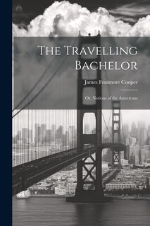Front cover_The Travelling Bachelor; or, Notions of the Americans