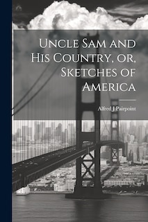 Front cover_Uncle Sam and His Country, or, Sketches of America