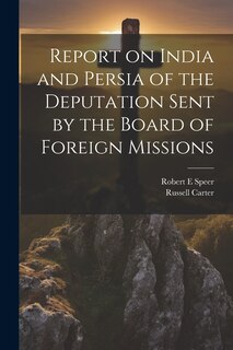 Front cover_Report on India and Persia of the Deputation Sent by the Board of Foreign Missions