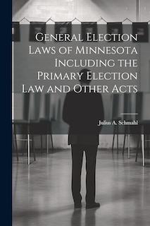Front cover_General Election Laws of Minnesota Including the Primary Election Law and Other Acts