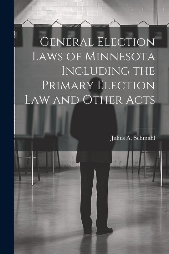 Front cover_General Election Laws of Minnesota Including the Primary Election Law and Other Acts