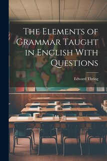 Front cover_The Elements of Grammar Taught in English With Questions