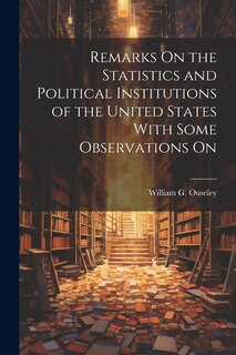Front cover_Remarks On the Statistics and Political Institutions of the United States With Some Observations On
