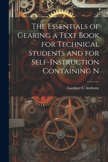 Front cover_The Essentials of Gearing a Text Book for Technical Students and for Self-Instruction Containing N