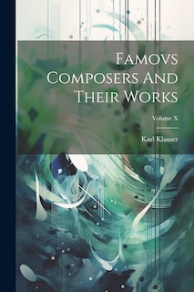 Couverture_Famovs Composers And Their Works; Volume X