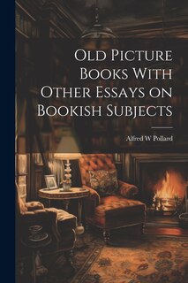 Front cover_Old Picture Books With Other Essays on Bookish Subjects