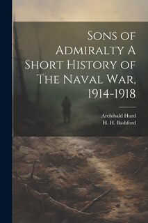 Front cover_Sons of Admiralty A Short History of The Naval War, 1914-1918