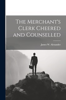 Front cover_The Merchant's Clerk Cheered and Counselled