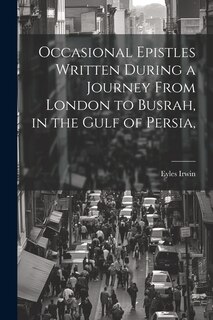 Front cover_Occasional Epistles Written During a Journey From London to Busrah, in the Gulf of Persia,
