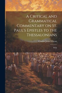 Couverture_A Critical and Grammatical Commentary on St. Paul's Epistles to the Thessalonians [Microform]