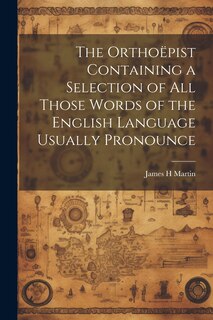 Couverture_The Orthoëpist Containing a Selection of all Those Words of the English Language Usually Pronounce