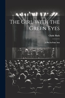 Couverture_The Girl With the Green Eyes; a Play in Four Acts