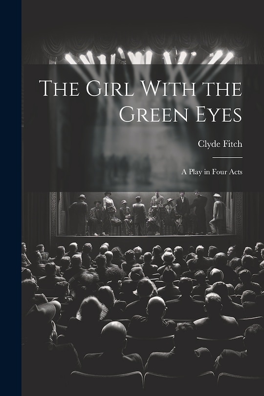 Couverture_The Girl With the Green Eyes; a Play in Four Acts