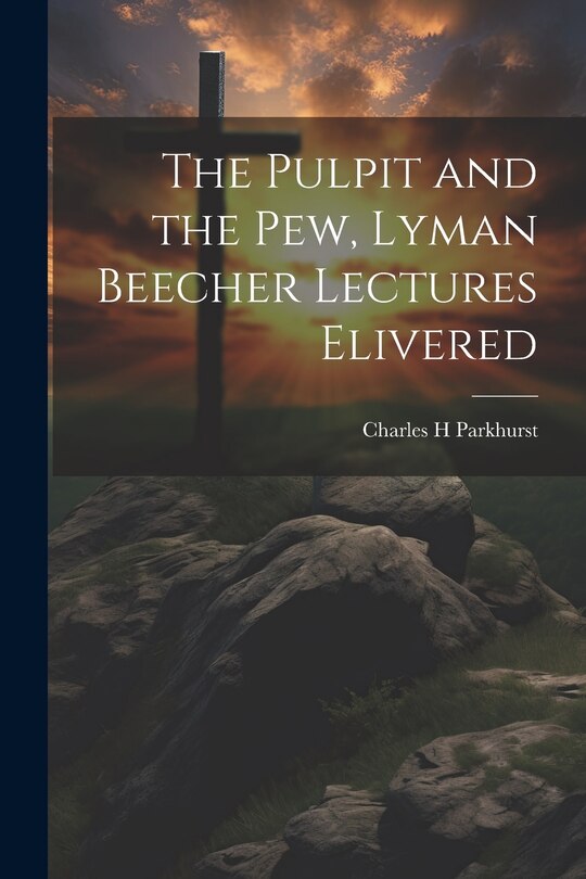 Couverture_The Pulpit and the Pew, Lyman Beecher Lectures Elivered