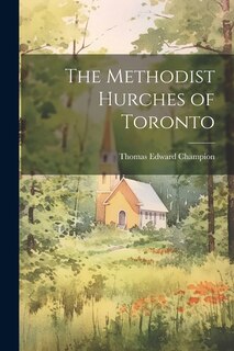 Front cover_The Methodist Hurches of Toronto
