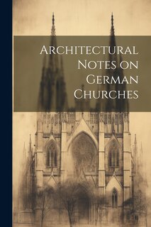 Front cover_Architectural Notes on German Churches