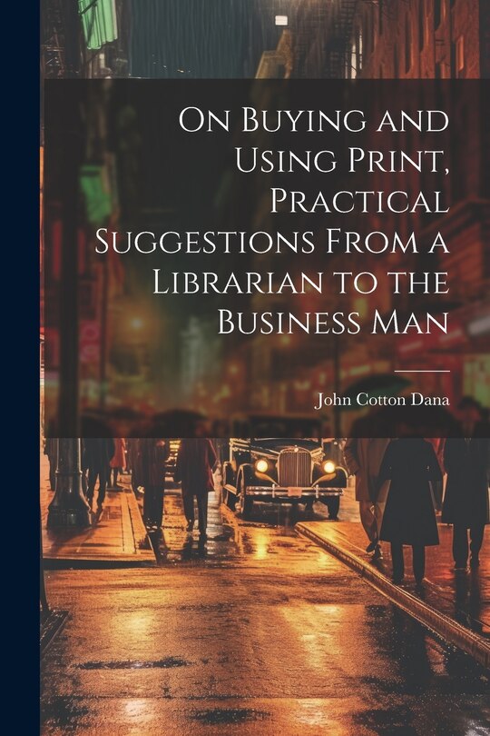Front cover_On Buying and Using Print, Practical Suggestions From a Librarian to the Business Man