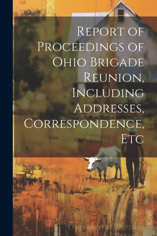 Front cover_Report of Proceedings of Ohio Brigade Reunion, Including Addresses, Correspondence, Etc