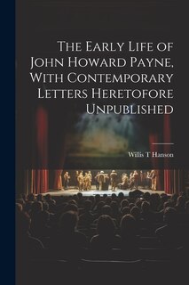 Couverture_The Early Life of John Howard Payne, With Contemporary Letters Heretofore Unpublished