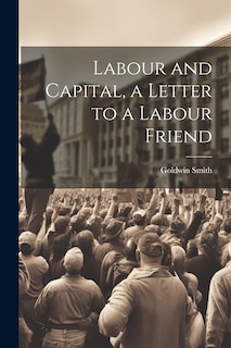 Front cover_Labour and Capital, a Letter to a Labour Friend