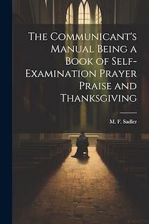 Front cover_The Communicant's Manual Being a Book of Self-examination Prayer Praise and Thanksgiving